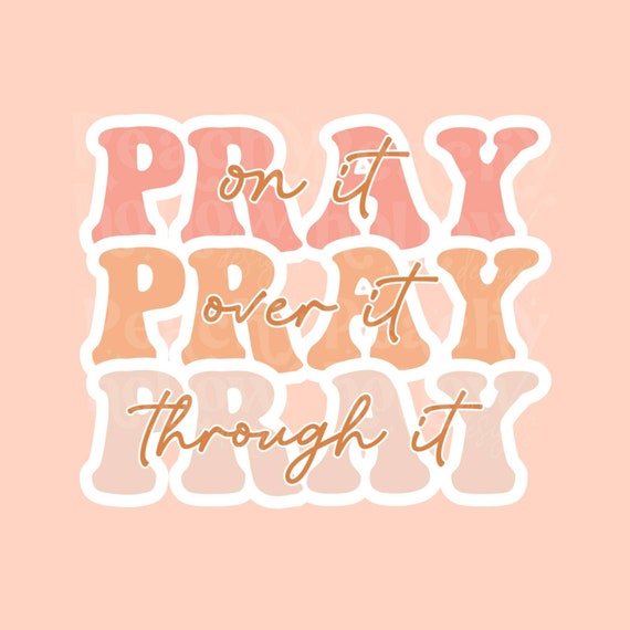 Pray On It Pray Over It Pray Through It PNG for Sublimation png Designs Christian png Design Downloads 300 dpi - PNG Transparent