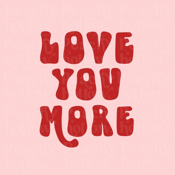 Love You More Valentine PNG for Sublimation Xoxo png Girl Designs Retro png Love png Digital Downloads DTG designs