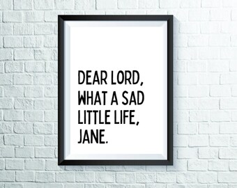Dear Lord, what a sad little life, Jane. | Come Dine With Me Quote *Digital Print*