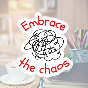 Embrace the Chaos Sticker. Perfect Cute and Funny Gift for Project