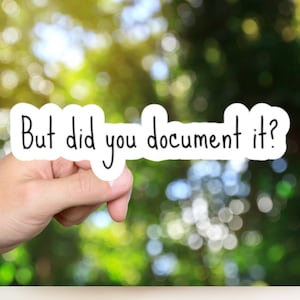 But Did You Document It Sticker. Perfect cute and funny gift for project manager, friend at work. Funny Meme Sticker, Laptop decal