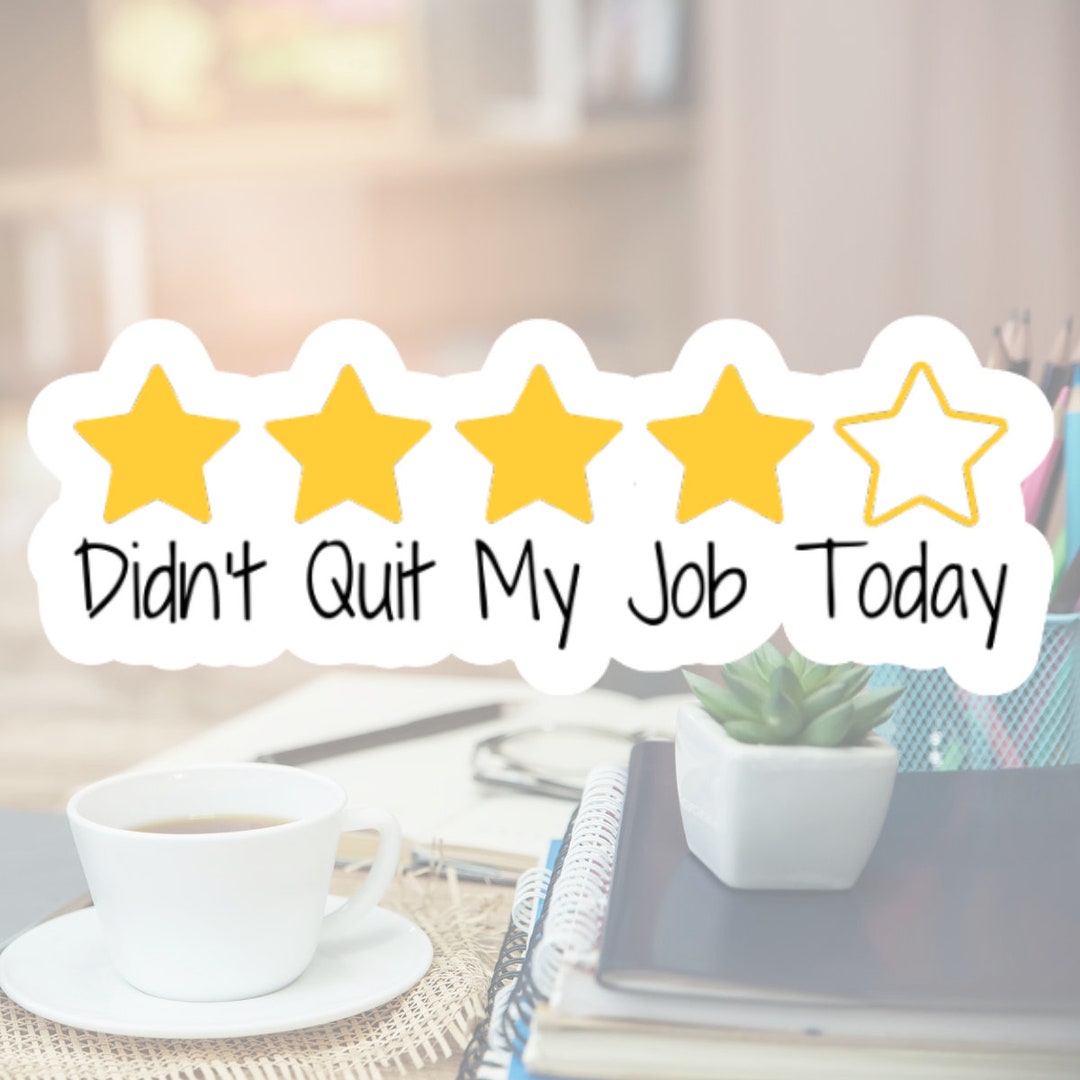 Didn't Quit My Job Today Funny Sticker, Funny Work Sticker