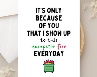 Funny Work Card, Work Bestie Card, Only Because of You Show Up Dumpster Fire, Sarcastic Work Card, Dumpster Fire Card, Thank You Card