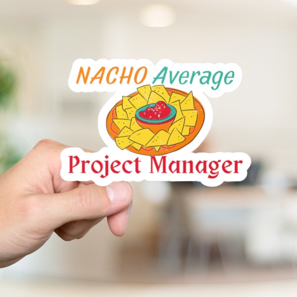 Nacho Average Project Manager Sticker,  Funny Project Manager Gift, Best Project Team Gift, Sarcastic Sticker For Work, Laptop Sticker