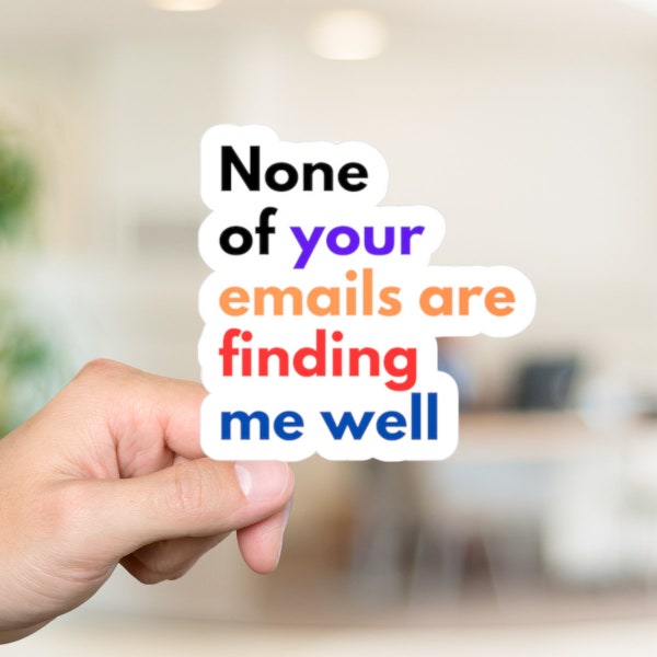 None Of Your Emails Are Finding Me Well, Sarcastic Work Sticker, Email Sticker, Funny Coworker Sticker, Demotivational Sticker, Laptop Decal