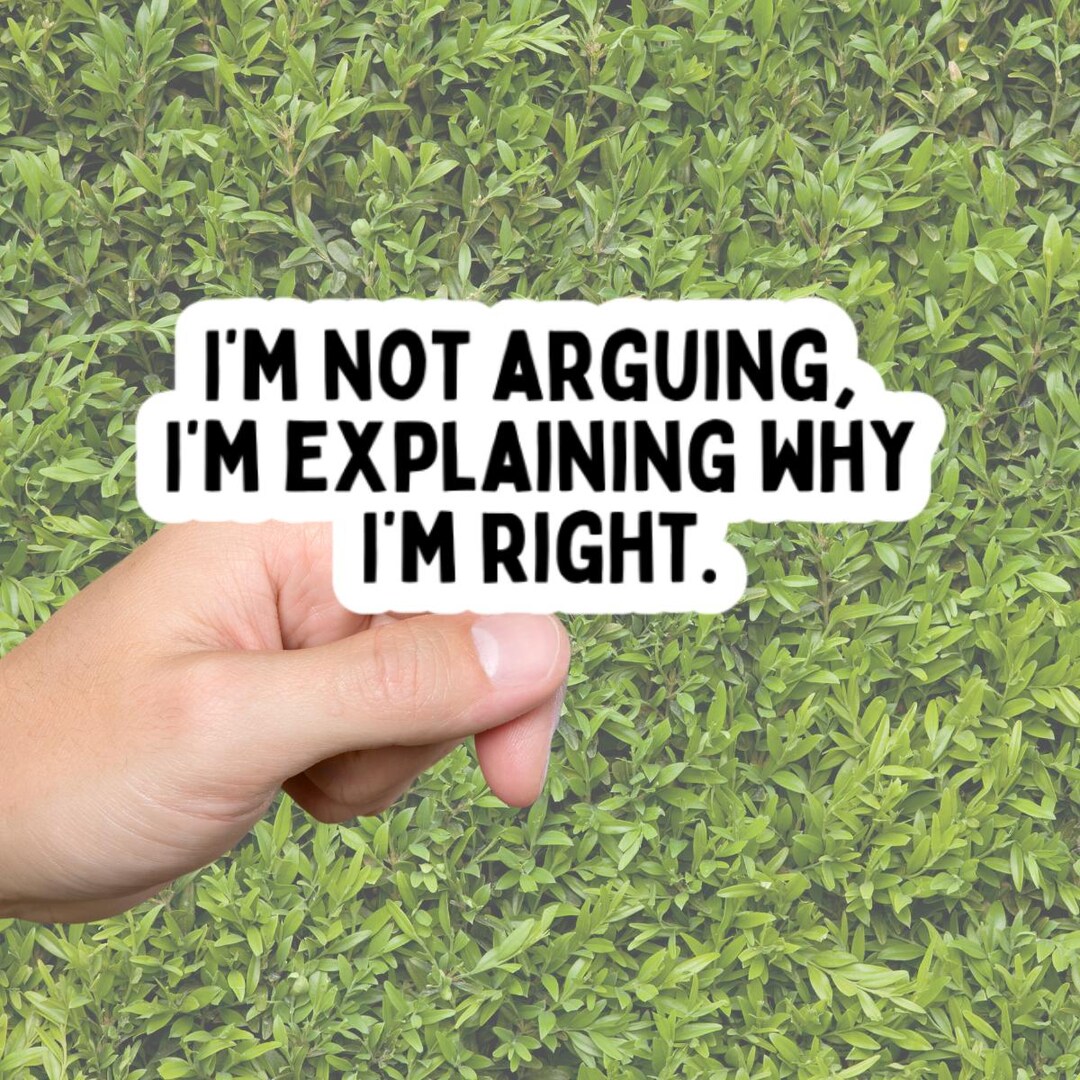 Funny Work Sticker, Not Arguing Explaining Why I'm Right, Sarcastic ...
