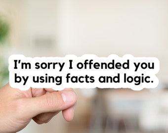 Funny Work Sticker, I'm sorry I offended you by using facts and logic, sarcastic work sticker, sticker for coworker, laptop decal