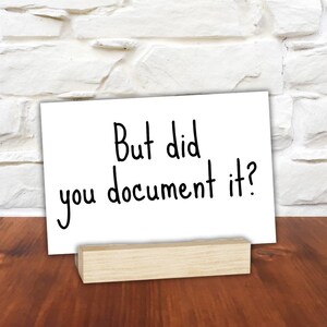 But Did You Document It, Desk Sign for Office, Funny Work Sign ...