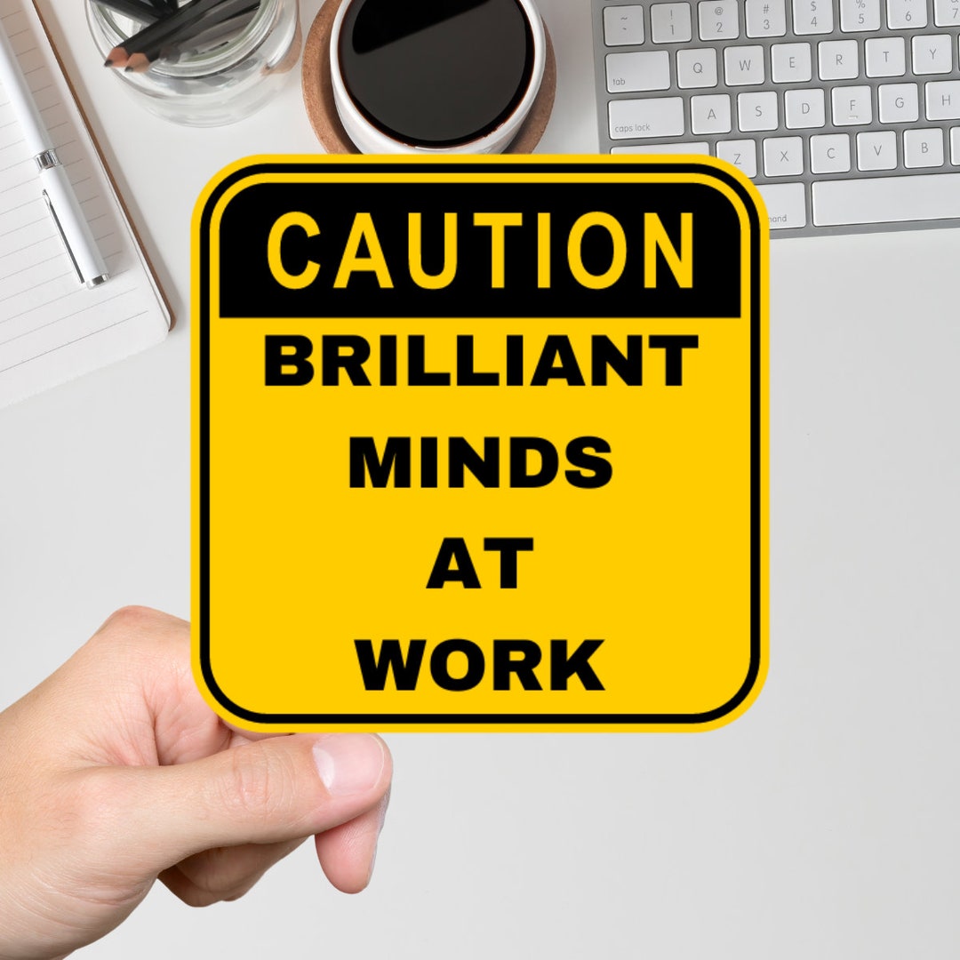 Caution Brilliant Minds at Work Sticker. Inspirational Work Sticker ...