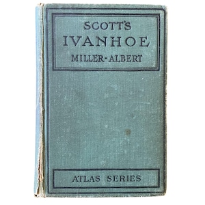 May include: A vintage book titled "Scott's Ivanhoe" with a teal cover. The title is in a black rectangular frame at the top, with "Miller-Albert" below. The bottom of the book has the text "Atlas Series" in a black frame.