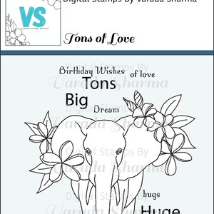 May include: Black and white line art digital stamp of an elephant with flowers. The text "Tons of Love", "Birthday Wishes of Love", "Big Dream", "Hugs Huge" is included in the image.