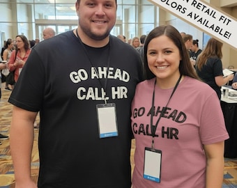 Go Ahead Call HR Shirt Sarcastic Workplace Humor Tee