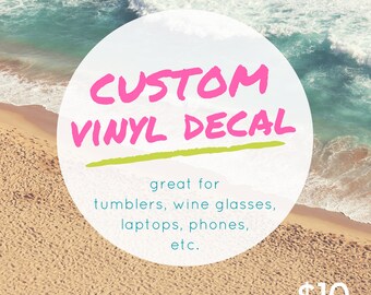 Custom Vinyl Decals for Yeti, tumblers, wine glasses, phones, computers and more