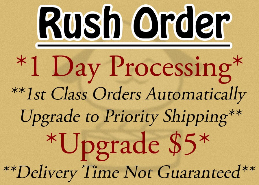 RUSH ORDER 1 Business Day PROCESSING (Add to cart with your order)