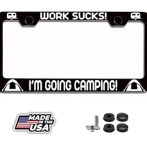 Work sucks! i’m going camping! camping metal license plate frame