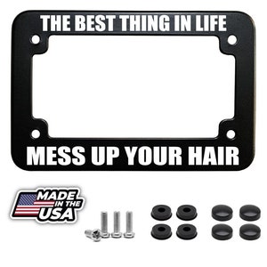 The best thing in life mess up your hair fun motorcycle license plate frame
