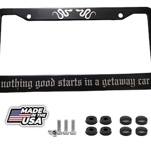 Nothing good starts in a getaway car license plate frame snake on top laser etch