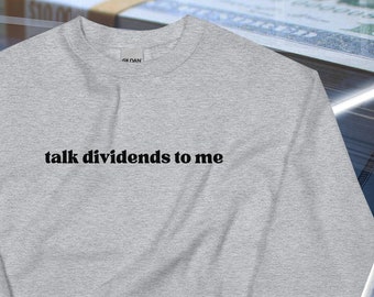 Stock Market Sweatshirt Unisex | Talk Dividends to Me | Dividend Puns - Investor Gifts - Accounting - Gift for Him