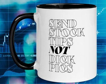 Send Stock Tips, not D*ck Pics Investing Coffee Mug | Day Trader > Women in the Stock Market > Financial Feminist