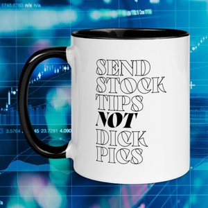 Send Stock Tips, not D*ck Pics Investing Coffee Mug | Day Trader > Women in the Stock Market > Financial Feminist