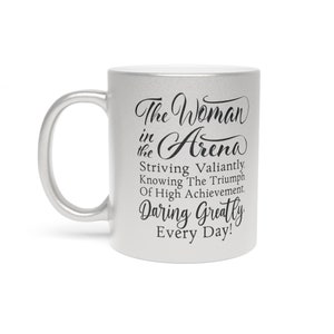 Metallic The Woman in the Arena Quote Coffee Mug Gold or Silver Tea Cup Daring Greatly Motivational Gift for Her Inspirational Gift Idea image 3
