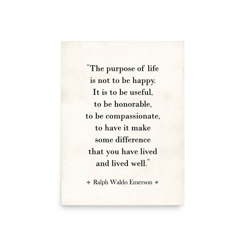 Framed Ralph Waldo Emerson quote wall art print of the inspiring The Purpose of Life poem.

The Purpose of Life quote is a great college or high school graduation gift for their dorm room, a birthday or Christmas gift, and an inspiring room decor.