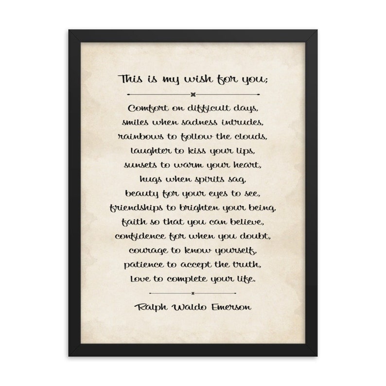 Framed Ralph Waldo Emerson quote wall art print of the inspiring My Wish For You poem.

The My Wish For You quote is an empowering college or high school graduation gift for their dorm room, a birthday or Christmas gift, and an inspiring room decor.