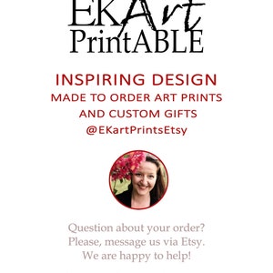 May include: A woman with brown hair and a white shirt smiles at the camera. The text "EKArt Printable" is above her. The text "Inspiring Design Made to Order Art Prints and Custom Gifts @EKartPrintsEtsy" is below her. The text "Question about your order? Please, message us via Etsy. We are happy to help! Please note, due to varying monitor calibrations, color may differ slightly." is at the bottom of the image.