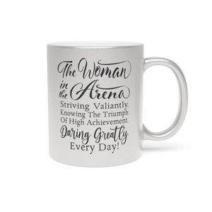 Metallic The Woman in the Arena Quote Coffee Mug Gold or Silver Tea Cup Daring Greatly Motivational Gift for Her Inspirational Gift Idea image 5
