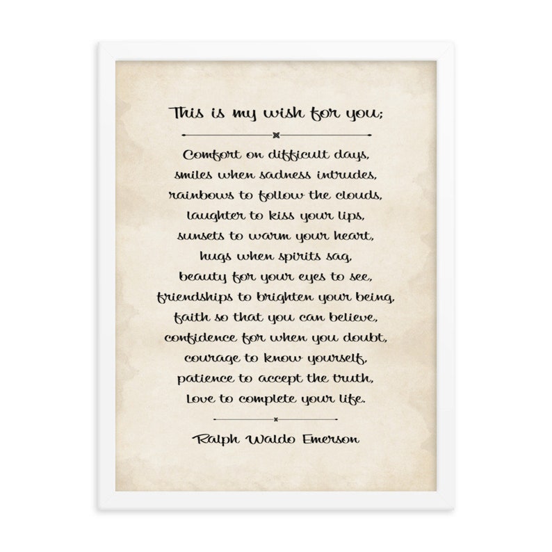 Framed Ralph Waldo Emerson quote wall art print of the inspiring My Wish For You poem.

The My Wish For You quote is an empowering college or high school graduation gift for their dorm room, a birthday or Christmas gift, and an inspiring room decor.