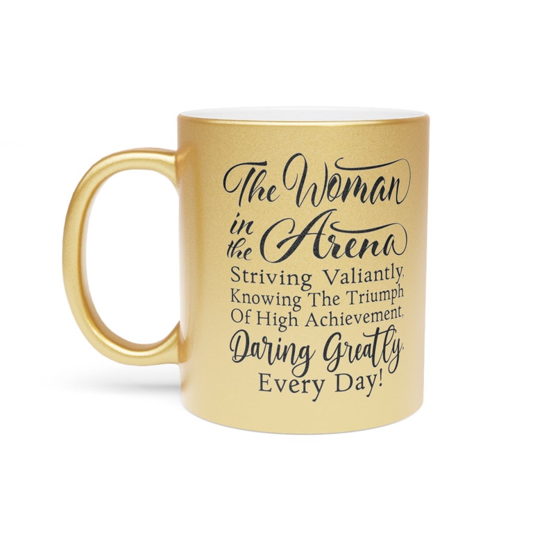 Metallic The Woman in the Arena Quote Coffee Mug Gold or Silver Tea Cup Daring Greatly Motivational Gift for Her Inspirational Gift Idea image 6