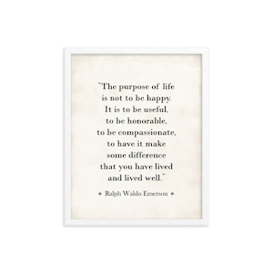 Framed Ralph Waldo Emerson quote wall art print of the inspiring The Purpose of Life poem.

The Purpose of Life quote is a great college or high school graduation gift for their dorm room, a birthday or Christmas gift, and an inspiring room decor.