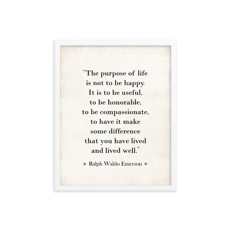Framed Ralph Waldo Emerson quote wall art print of the inspiring The Purpose of Life poem.

The Purpose of Life quote is a great college or high school graduation gift for their dorm room, a birthday or Christmas gift, and an inspiring room decor.