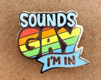 Sounds Gay, I'm In - Hard Enamel Pin - Lapel Pin