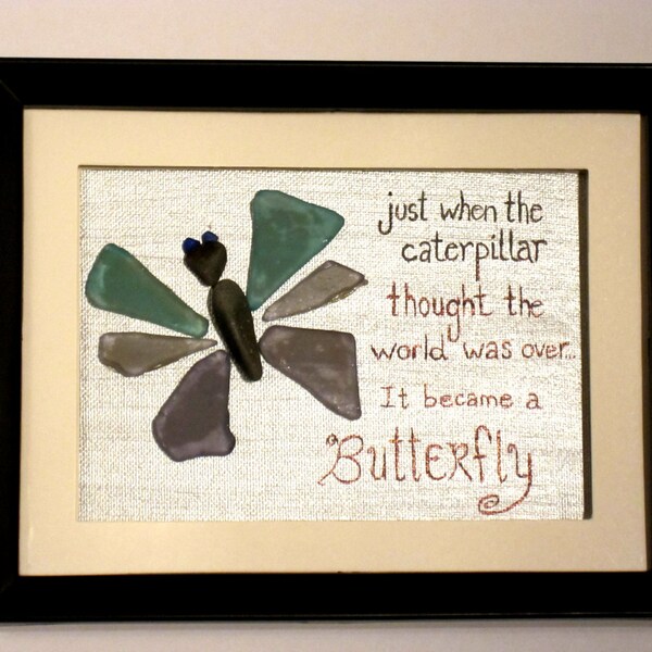 Just when the caterpillar thought the world was over, it became a butterfly; Unique Beach Sea Glass Butterfly Art;Inspirational Motivational