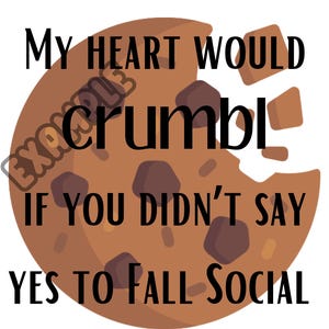My heart would crumbl if you didn&#39;t say yes to Fall Social -  Cookie Theme Homecoming proposal printable design