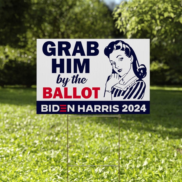 Grab Him By the Ballot Biden Harris 2024 Yard Sign - Biden For President 2024 Sign, Joe Biden Yard Sign with Metal H-Stake CZFF15