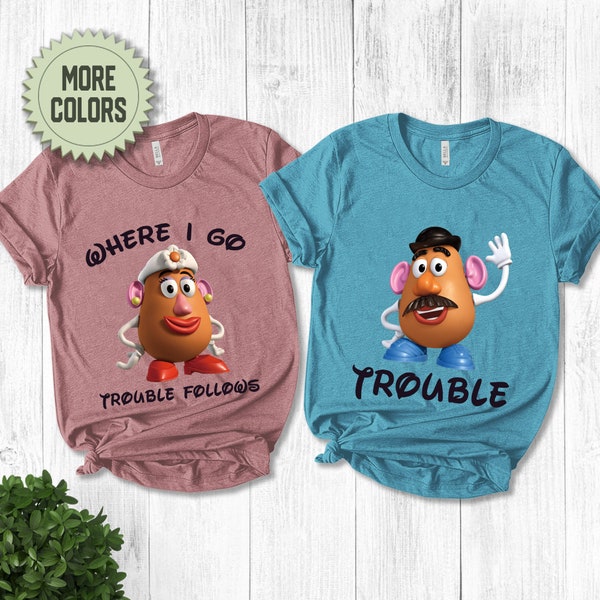 Toy Story Where I Go Trouble Follows Shirt, Trouble Tee, Mr And Mrs Potato Matching Shirt, Couple Matching, Disney Toy Story Matching BXHE28