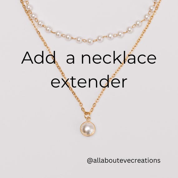 Add an extender/Make your necklace adjustable (add on). Customise the length of your necklace.