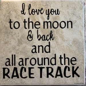 I Love You to the Moon and Back and All Around the Race Track 6x6&quot; Ceramic Tile Gift Idea Auto Racing Humorous Gift Home Decor