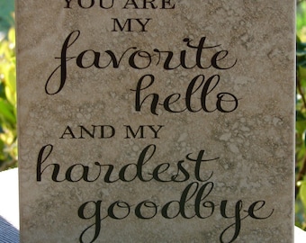 You Are My Favorite Hello and My Hardest Goodbye Vinyl Decorated Ceramic Tile Love Pet Partner Spouse Child Free Shipping Gift Idea
