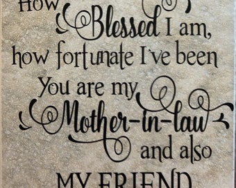 How Blessed I am, How Fortunate I've been.  You are my Mother-In-Law and Also My Friend Ceramic Tile Mother's Day Mother In Law Gift Mother