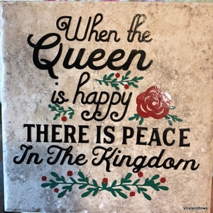 When the Queen is Happy There is Peace in The Kingdom Ceramic Tile Mom Mother&#39;s Day Birthday Free Shipping Gift Idea
