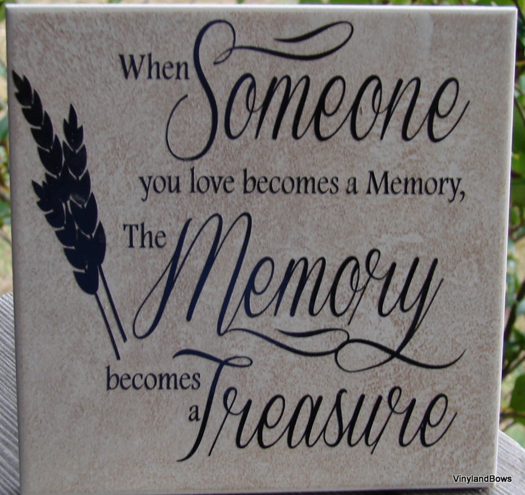 When Someone You Love Becomes A Memory the Memory Becomes a Treasure ...