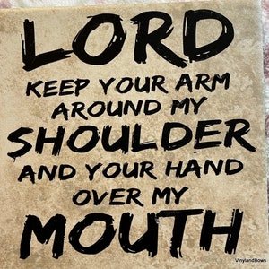 Lord Keep Your Arm Around My Shoulder and Your Hand Over My Mouth Vinyl Decorated Ceramic Tile Christian Humor Gift Idea Home Decor