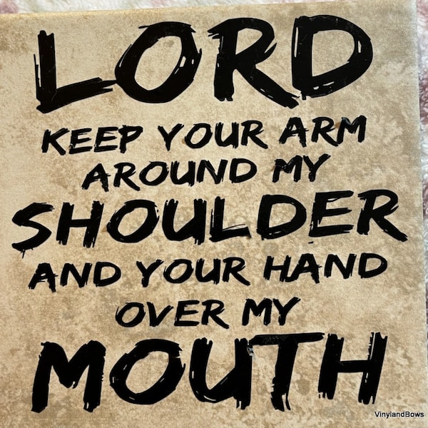 Lord Keep Your Arm Around My Shoulder and Your Hand Over My Mouth Vinyl Decorated Ceramic Tile Christian Humor Gift Idea Home Decor