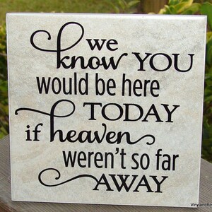 We know you would be here today If Heaven Weren&#39;t So Far Away Ceramic tile Condolence Gift Sympathy Grief Loss of Loved One Heaven