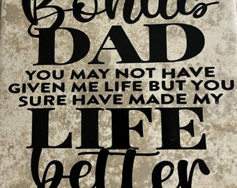 Bonus Dad You May Not Have Given Me Life But You Sure Have Made My Life Better Ceramic Tile Stepfather Extra Dad Father's Day Gift Idea