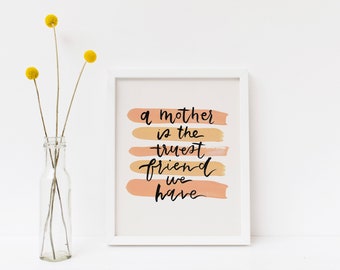 A Mother is the Truest Friend we Have, Hand-lettered Art Print | Mother's Day Gift | Digital Download