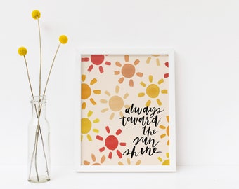 Always Toward the Sunshine, Hand-lettered Art Print | Digital Download